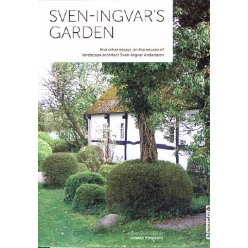 Sven Ingvar's Garden - And Other Essays On The Oeuvre Of Landscape Architect Sven-Ingvar Andersson