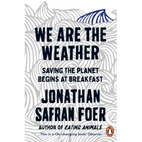 We are the Weather: Saving the Planet Begins at Breakfast