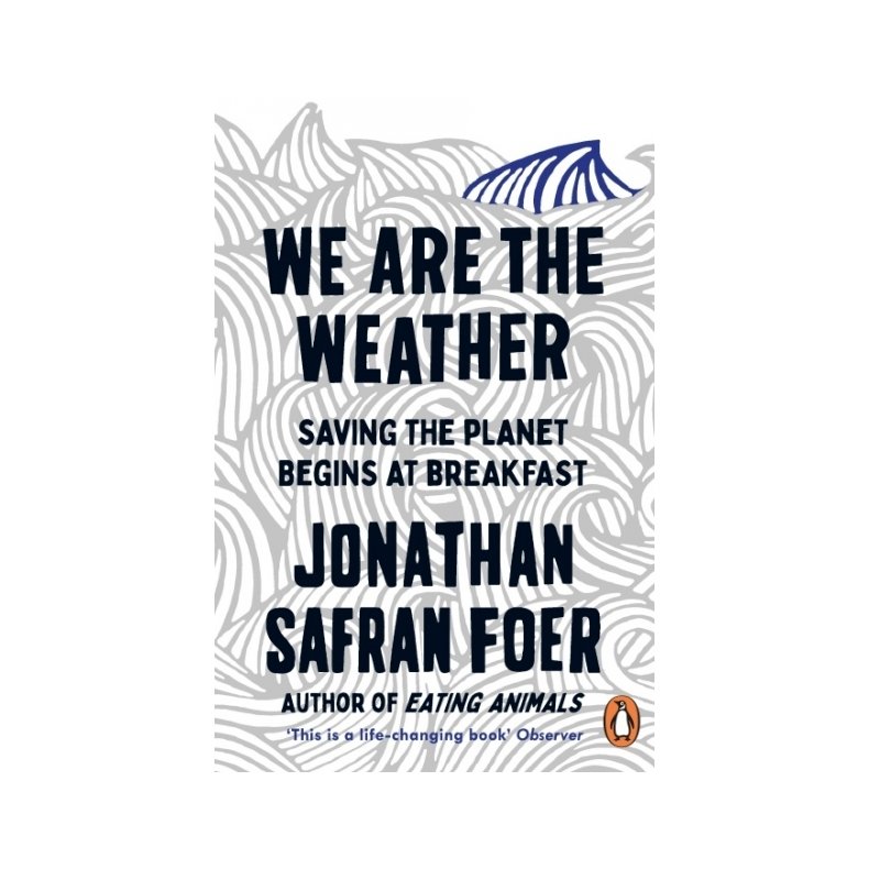 We are the Weather: Saving the Planet Begins at Breakfast