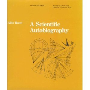 A SCIENTIFIC AUTOBIOGRAPHY ALDO ROSSI