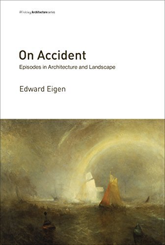 ON ACCIDENT - EPISODES IN ARCHITECTURE AND LANDSCAPE