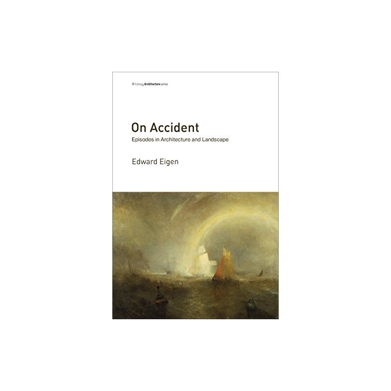 ON ACCIDENT - EPISODES IN ARCHITECTURE AND LANDSCAPE