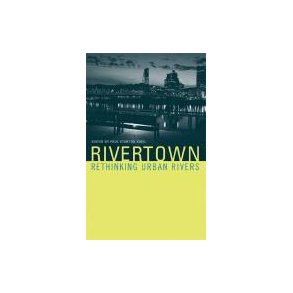 RIVERTOWN - RETHINKING URBAN RIVERS