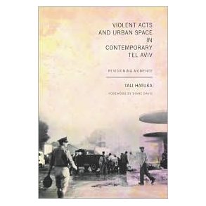 VIOLENT ACTS AND URBAN SPACE IN CONTEMPORARY TEL AVIV