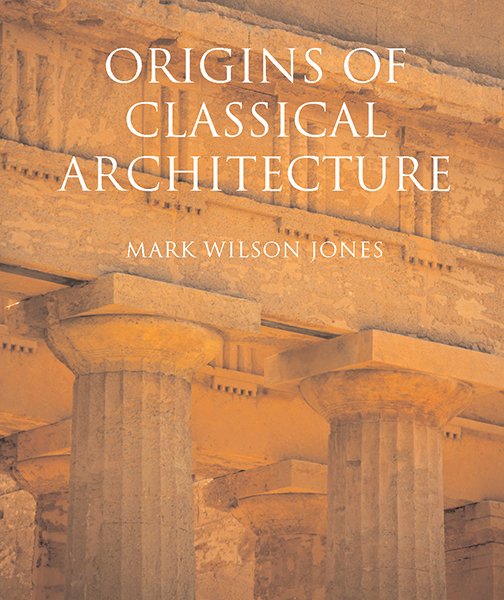 ORIGINS OF CLASSICAL ARCHITECTURE