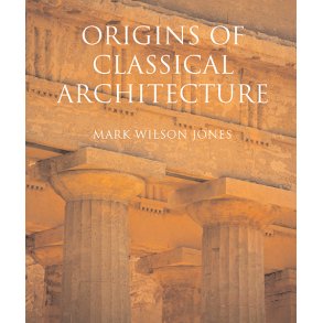 ORIGINS OF CLASSICAL ARCHITECTURE