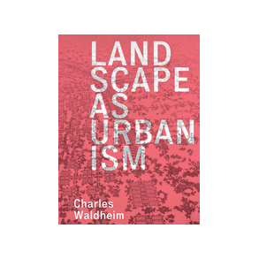 LANDSCAPE AS URBANISM
