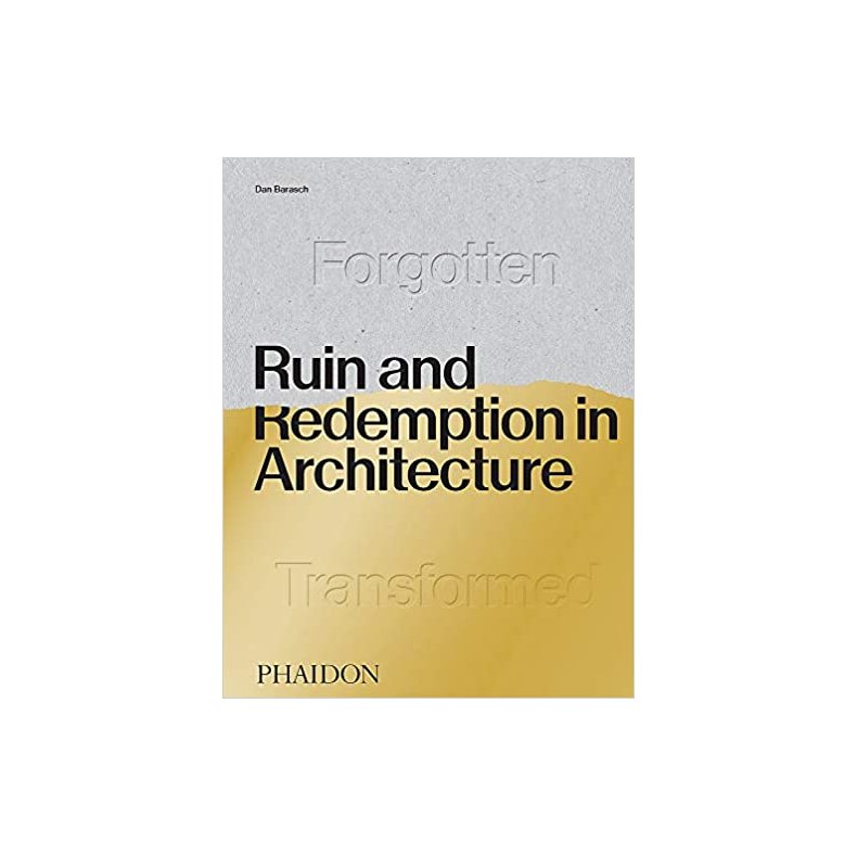 RUIN AND REDEMPTION IN ARCHITECTURE