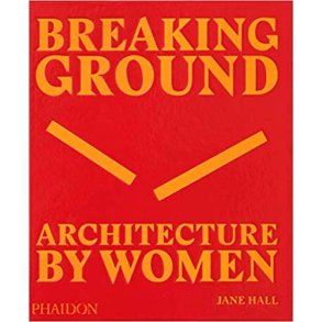 BREAKING GROUND - ARCHITECTURE BY WOMEN