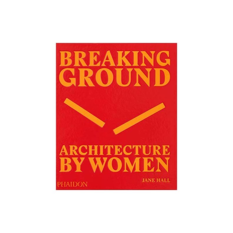 BREAKING GROUND - ARCHITECTURE BY WOMEN