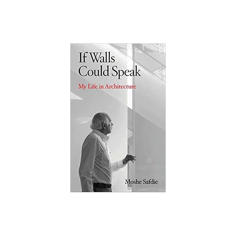 IF WALLS COULD SPEAK - MY LIFE IN ARCHITECTURE