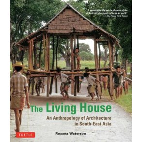 THE LIVING HOUSE  - ANTHROPOLOGY OF ARCH IN SOUTH EAST ASIA
