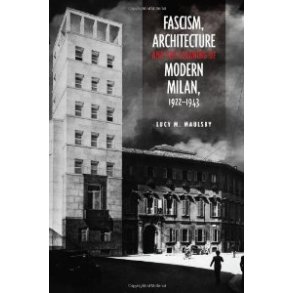 FASCISM, ARCHITECTURE AND THE CLAIMING OF MODERN MILAN