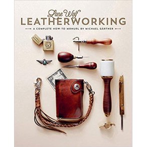 LONE WOLF LEATHERWORKING - A COMPLETE HOW-TO MANUAL