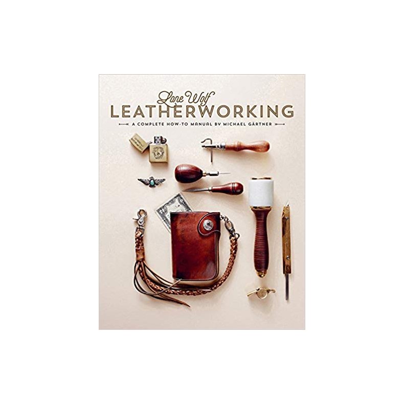 LONE WOLF LEATHERWORKING - A COMPLETE HOW-TO MANUAL