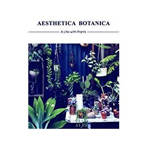 AESTHETICA BOTANICA - A LIFE WITH PLANTS