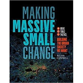 MAKING MASSIVE SMALL CHANGE - BUILDING THE URBAN SOCIETY WE WANT