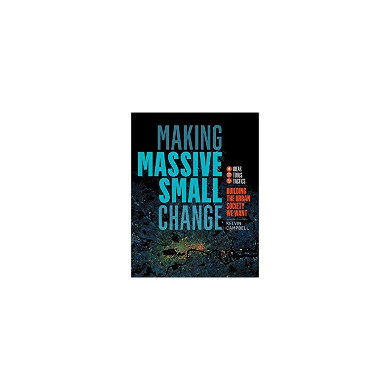 MAKING MASSIVE SMALL CHANGE - BUILDING THE URBAN SOCIETY WE WANT