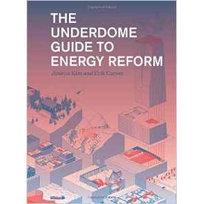 THE UNDERDOME GUIDE TO ENERGY REFORM
