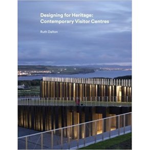 DESIGNING FOR HERITAGE - CONTEMPORARY VISITOR CENTRES
