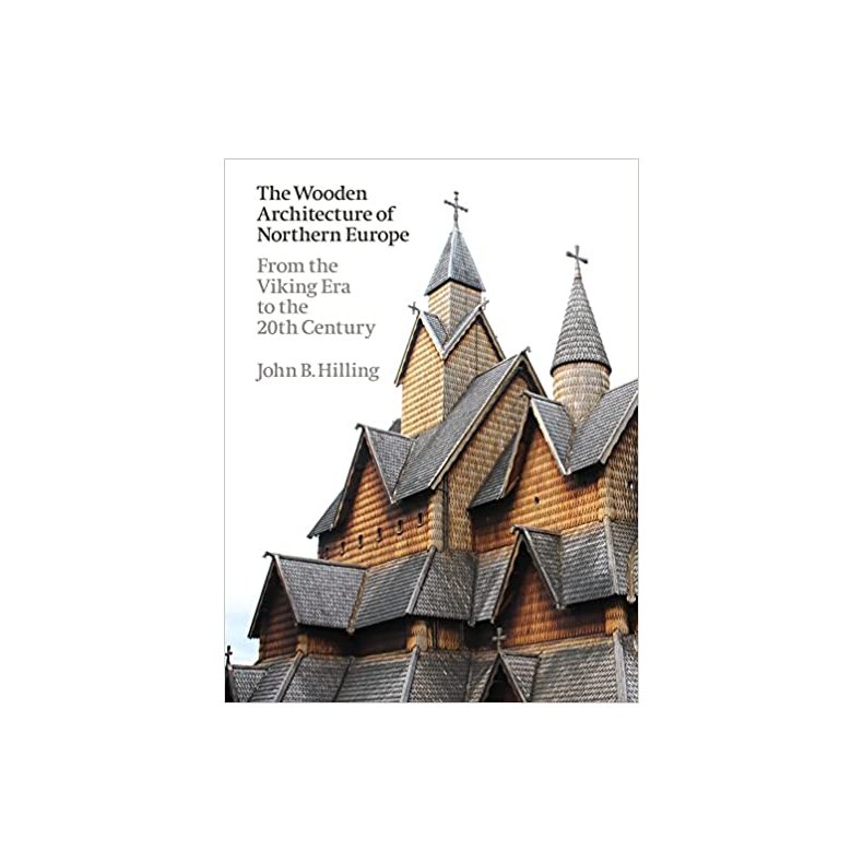 WOODEN ARCHITECTURE OF NORTHERN EUROPE - FROM THE VIKING ERA TO THE 20TH CENTURY