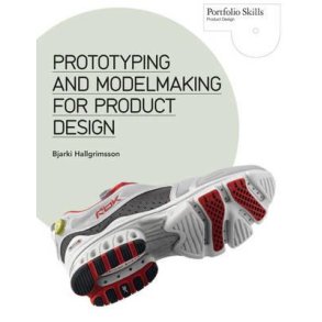 PROTOTYPING AND MODELMAKING FOR PRODUCT DESIGNERS