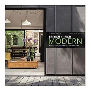 BRITISH + IRISH MODERN: NEW HOUSES AND OLD HOUSES MADE NEW