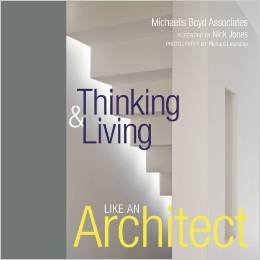 MICHAELIS BOYD ASSC. THINKING &amp; LIVING LIKE AN ARCHITECT