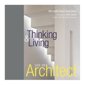 MICHAELIS BOYD ASSC. THINKING & LIVING LIKE AN ARCHITECT