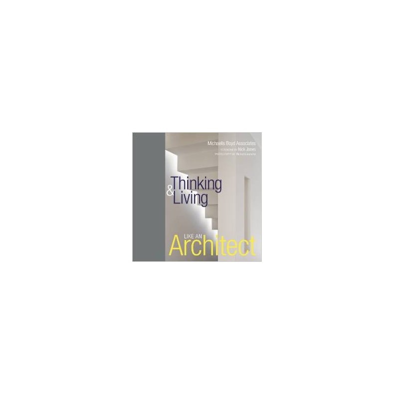 MICHAELIS BOYD ASSC. THINKING &amp; LIVING LIKE AN ARCHITECT