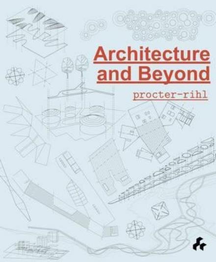 ARCHITECTURE AND BEYOND - PROCTOR-RIHL