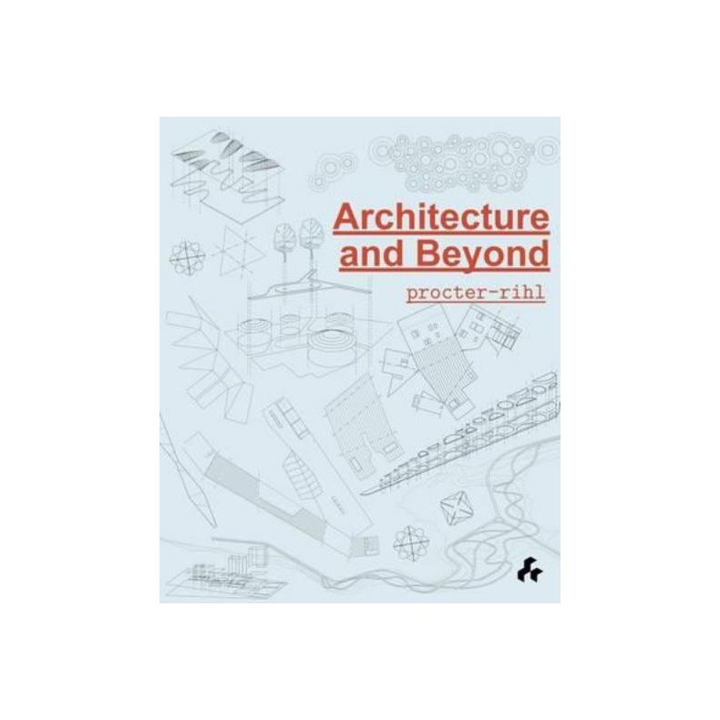 ARCHITECTURE AND BEYOND - PROCTOR-RIHL