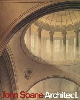 JOHN SOANE, ARCHITECT - MASTER OF SPACE AND LIGHT