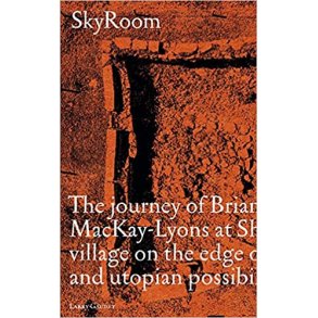 SKYROOM - The Journey of Brian And Marilyn Mackay-Lyons at Shobac, a Seaside Village on the Edge of Architectural and Utopian Possibility