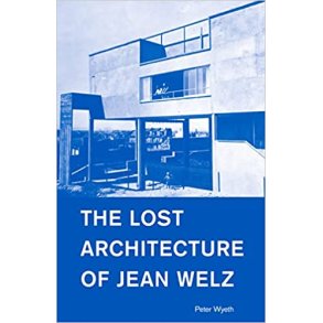 LOST ARCHITECTURE OF JEAN WELZ