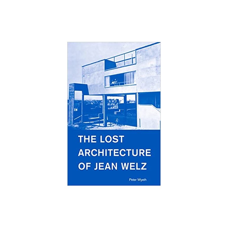 LOST ARCHITECTURE OF JEAN WELZ