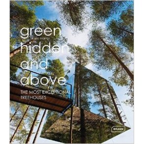 GREEN HIDDEN AND ABOVE: EXCEPTIONAL TREEHOUSES