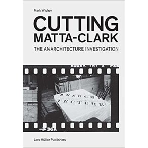 CUTTING MATTA-CLARK THE ARCHITECTURE PROJECT ENGLISH