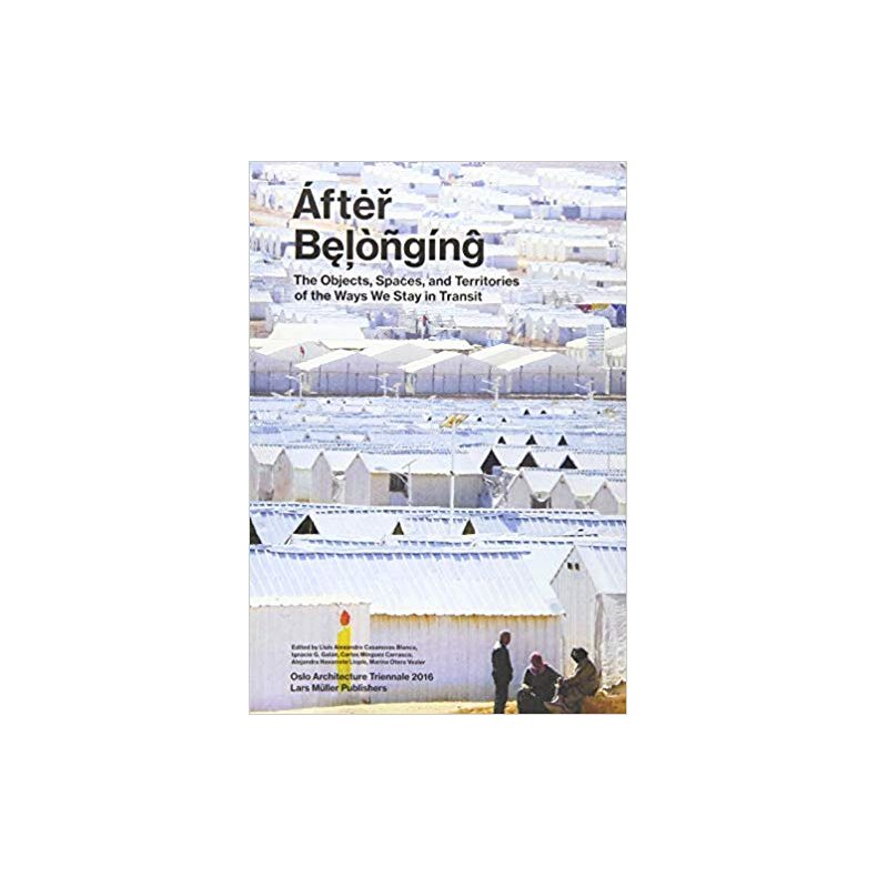 AFTER BELONGING - OSLO ARCH TRIENNALE 2016