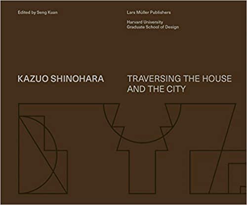 KAZUO SHINOHARA - TRAVERSING THE HOUSE AND THE CITY