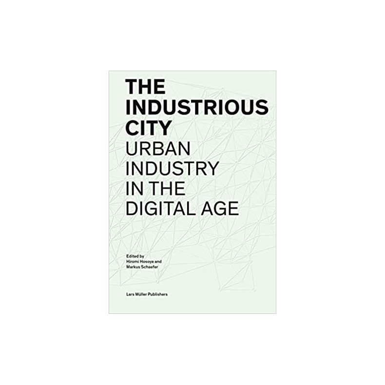 THE INDUSTRIOUS CITY - RETHINKING URBAN INDUSTRY