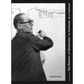 RHETORIC OF MODERNISM LE CORBUSIER AS LECTURER