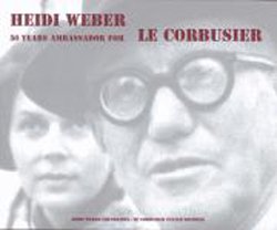 HEIDI WEBER - 50 YEARS AMBASSADOR FOR LE CORBUSIER