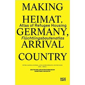 MAKING HEIMAT 2 - ATLAS OF REFUGEE HOUSING IN GERMANY