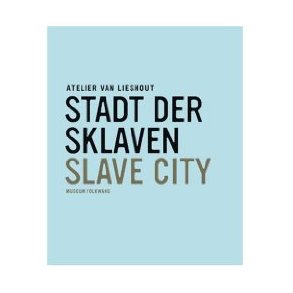 ATELIER VAN LIESHOLT SLAVE CITY