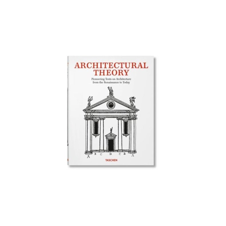 ARCHITECTURAL THEORY - Pioneering Texts on Architecture from the Renaissance to Today