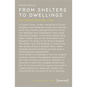 FROM SHELTERS TO DWELLINGS - THE ZAATARI REFUGEE CAMP