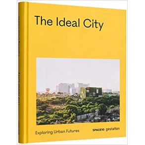 THE IDEAL CITY - EXPLORING URBAN FUTURES - SPACE 10
