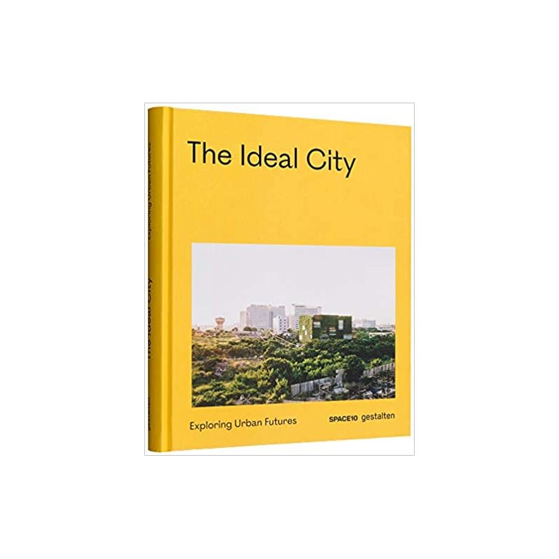 THE IDEAL CITY - EXPLORING URBAN FUTURES - SPACE 10