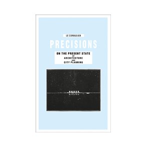 PRECISIONS ON THE PRESENT STATE OF ARCHITECTURE AND CITY PLANNING